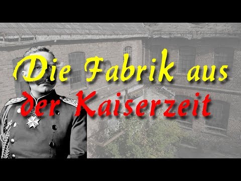 Lost Place - Die Fabrik aus der Kaiserzeit - 125 Jahre Geschichte