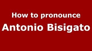 How to pronounce Antonio Bisigato