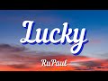 RuPaul - Lucky (Lyrics)