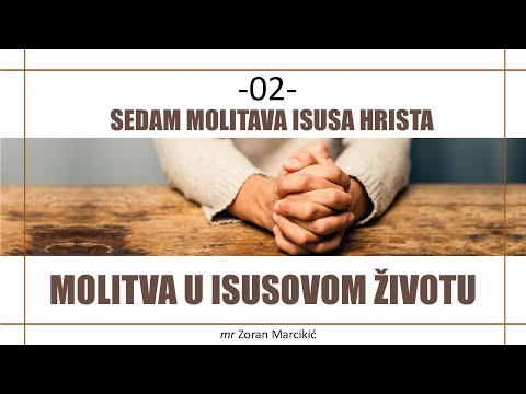 02 SEDAM MOLITAVA I POSLEDNJE VREME: MOLITVA U ISUSOVOM ŽIVOTU - SPREMAJ SE ZA HRISTOV DRUGI DOLAZAK