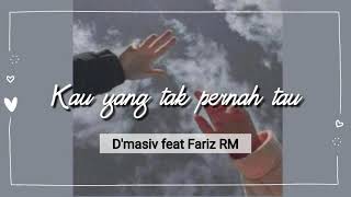 Download lagu Kau yang tak pernah tahu - D'masiv feat Fariz RM (Lirik) mp3