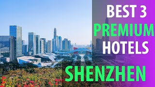 Best 3 Premium Hotels In Shenzhen | Shenzhen Premium Best 3 Hotels | best3hotels