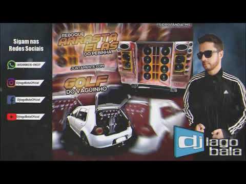 CD REBOQUE ARRASTA ELAS DO PEBINHA E GOLF DO VAGUINHO DE SIDROLÂNDIA-MS - DJ IAGO BALA