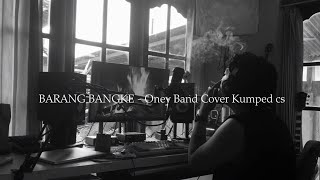 Download lagu BARANG BANGKE - ONEY BAND || COVER KUMPED CS mp3