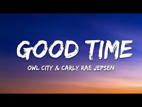 Owl City & Carly Rae Jepsen – Good Time (Lyrics)