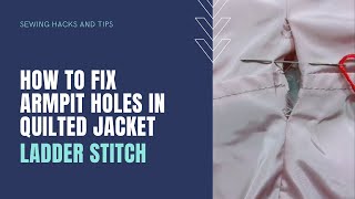 How To Fix Armpit Holes in Your Quilted Jacket - Ladder Stitch (Tutorial)