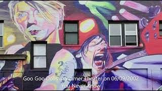 Goo Goo Dolls - You Never Know (Live) at Warner Theater on 06/09/2002