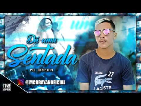 MC Brayan - Dá Uma Sentada (Música Nova 2017)