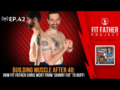 FFP Podcast Ep. 42 - Building Muscle After 40: How Fit Father Chris Went From ‘Skinny Fat’ to Buff!