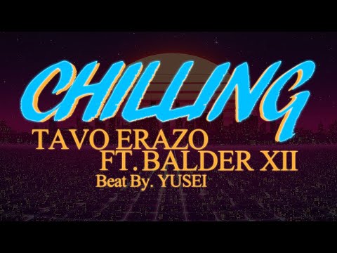 Chilling - Tavo Erazo ft. Balder XII (VideoLyric)