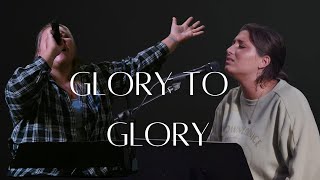 Glory to Glory -Worship Moment -  Kelsea Rashelle / Callie Liptac