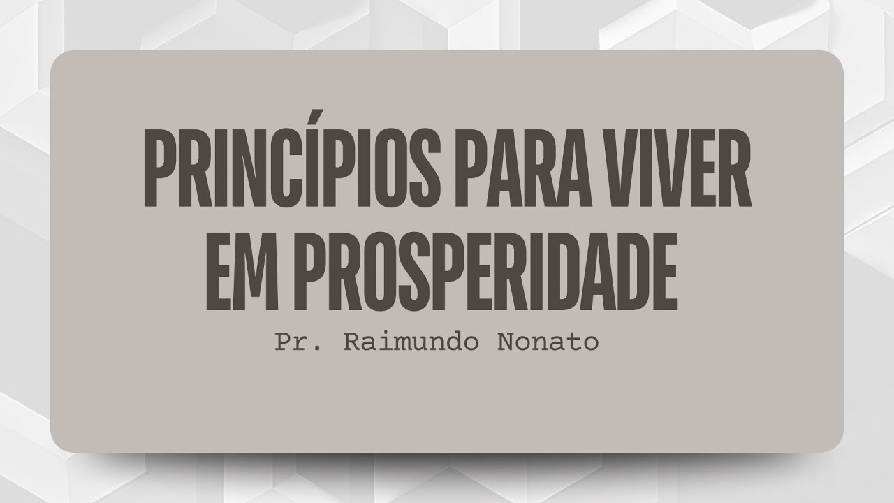 Princípios  para viver em Prosperidade  | Pr. Raimundo Nonato