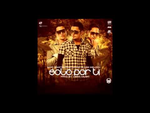 Nico Mastre Feat Class Melody - Solo Por Ti (Prod Tony Fernandez, Diflow & Handyman)