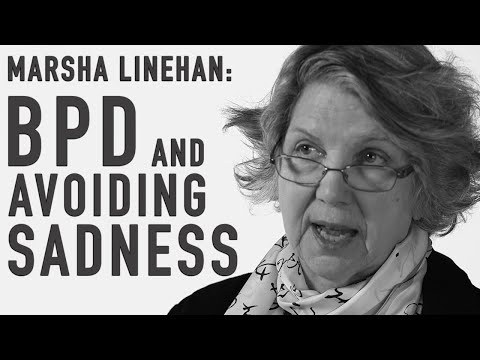 MARSHA LINEHAN - BPD & Avoiding Sadness