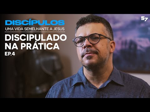 DISCIPULADO NA PRÁTICA - Ep. 4 - DISCÍPULOS