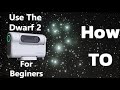 How to use the Dwarf 2 smart telescope. Beginner's tutorial.