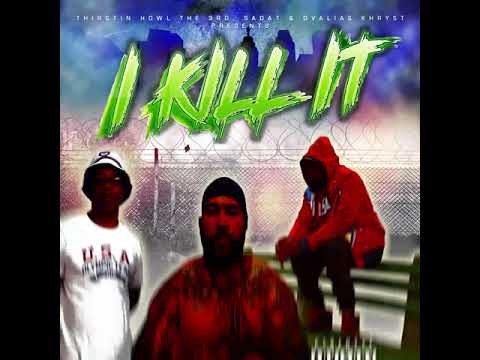 I KILL IT by THIRSTIN HOWL THE 3RD & SADAT X feat DV ALIAS KHRYST