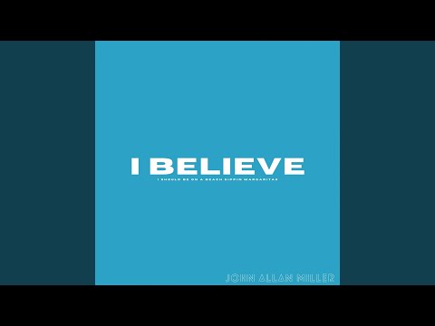 I Believe - John Allan Miller