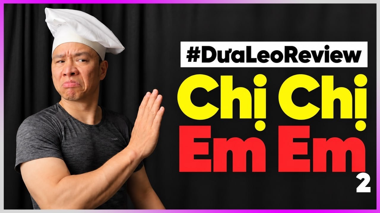 #DưaLeoReview CHỊ CHỊ EM EM 2