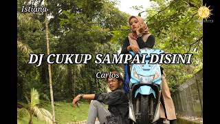 Download lagu DJ CUKUP SAMPAI DISINI Carlos DJ DANISH full bass ... mp3