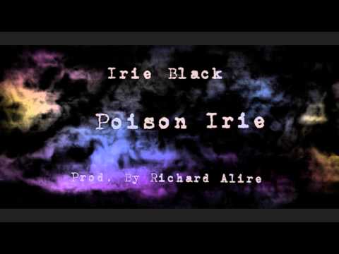 Irie Black - Poison Irie (Prod. by Richard Alire)