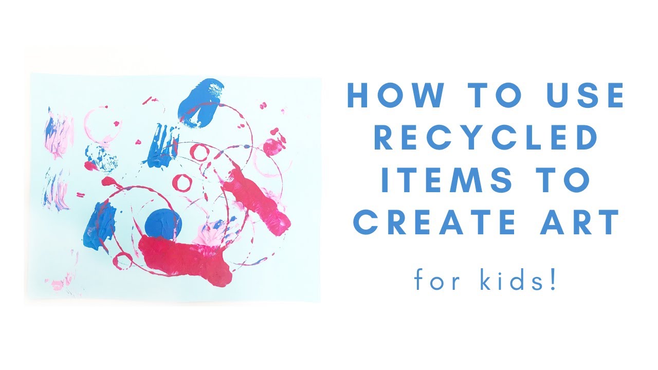 How to Use Recycled Items to Create Art - for Kids!