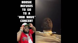 BOOSIE REFUSES TO STEP FOOT IN A ROB WAVE CONCERT