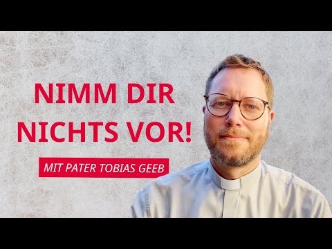 Tag 2: Nimm dir nichts vor! | Pater Tobias Geeb | Woche der Entscheidung