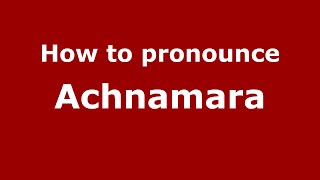 How to pronounce Achnamara