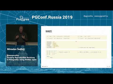 PGConf.Russia 2019 Miroslav Šedivý «Bitemporality: Tracking Reproducible Revisions in PostgreSQL...»