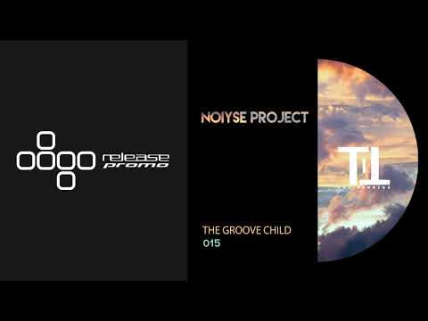 PREMIERE: NOIYSE PROJECT - The Groove Child [Till The Sunrise]