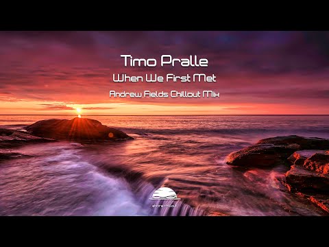 Timo Pralle - When We First Met (Andrew Fields Chillout Mix)