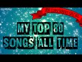 My TOP 80 songs of all time l 800 subscribers special ...