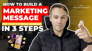 How To Build A Marketing Message For Your Tutoring Business In 3 Steps