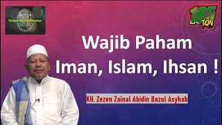 Download lagu Wajib Paham Iman, Islam, & Ihsan | KH. Zezen Zainal Abidin Bazul Asyhab mp3