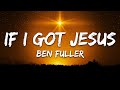 Ben Fuller If I Got Jesus Lyrics