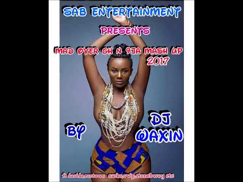 MAD OVER GH n 9JA MASHUP 2017 BY DJ WAXIN