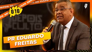 PASTOR EDUARDO FREITAS | Depois do Culto - EP10