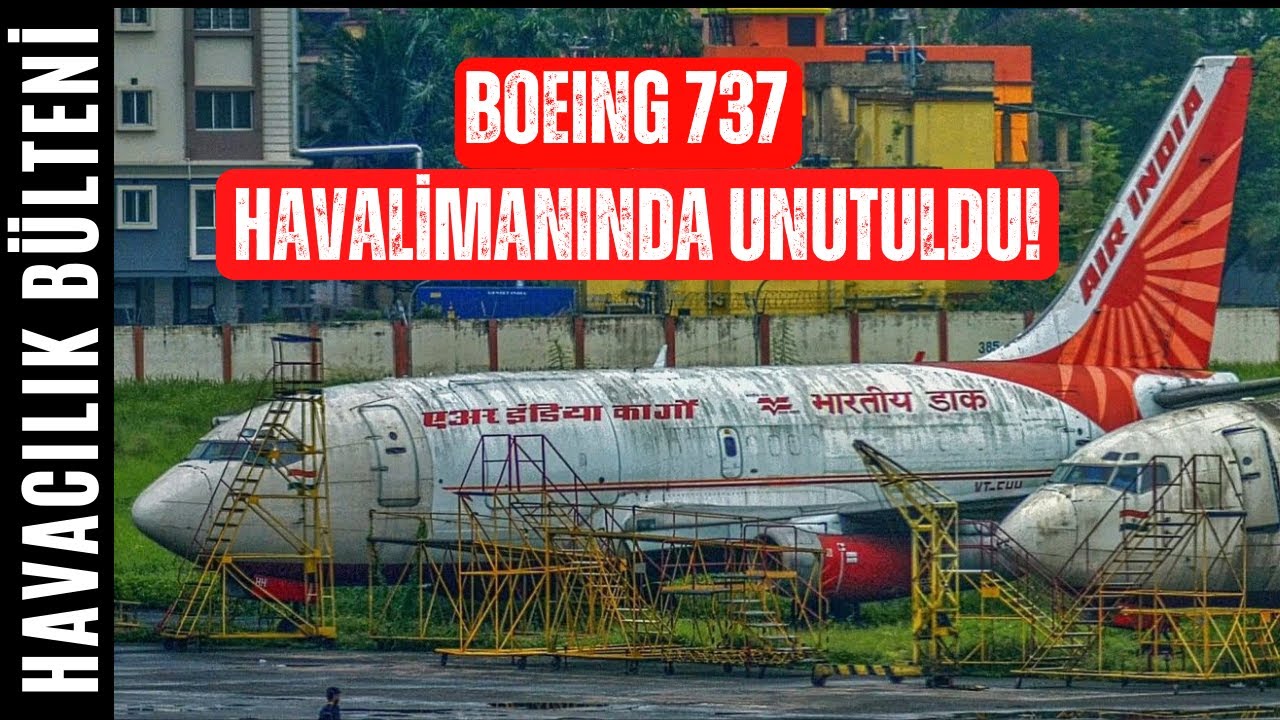 13 YIL ÖNCE HAVALİMANINDA UNUTULAN BOEING 737! (HAVACILIK BÜLTENİ 320)
