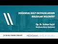 Doğumsal Kalp Hastalıklarının Bulguları Nelerdir? - Op. Dr. Serkan Seçici