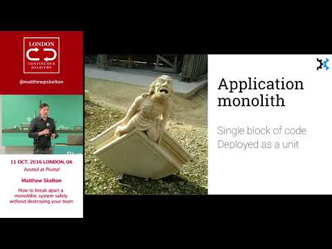 Matthew Skelton - How to break apart a monolithic system safely without destroying your team