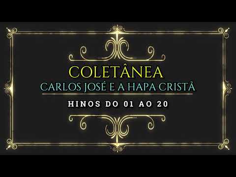 COLETÂNEA CARLOS JOSÉ E A HARPA CRISTÃ - HINOS DO 01 AO 20