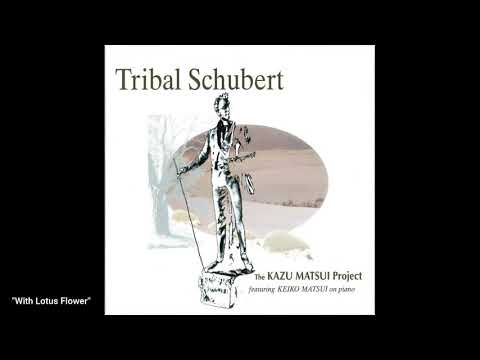 "With Lotus Flower" - From "Tribal Schubert" - Kazu Matsui Project feat. Keiko Matsui on piano