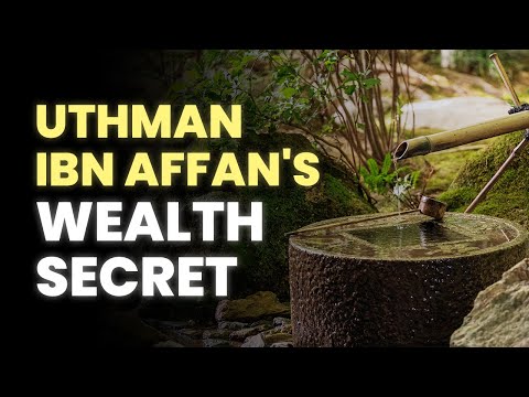 Business Lessons Every Muslims Should Copy From Uthman Ibn Affan (RA)