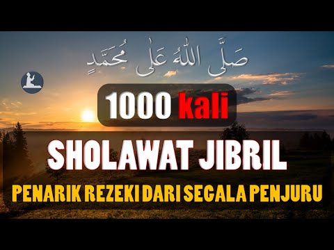 Sholawat Jibril 1000 kali Penarik Rezeki Paling Ampuh dan Mustajab