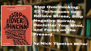 📚 Stop Overthinking: 23 Techniques to Relieve Stress, Stop Negative Spirals by Nick Trenton 