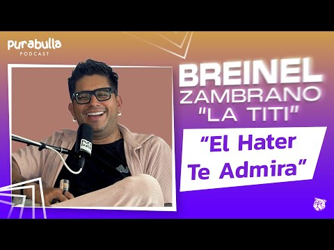 "EL HATER TE ADMIRA" ft. Breinel Zambrano "La Titi" | EP 11 T04 #Purabulla