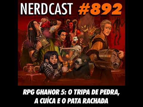 NerdCast RPG 892 - RPG Ghanor 5 – O Tripa de Pedra, a Cuíca e o Pata Rachada