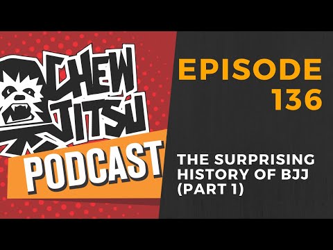 The Chewjitsu Podcast #136 - The Surprising History of BJJ (Part 1)