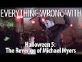 Everything Wrong With Halloween 5 The Revenge Of Michael Myers In 20 Minutes Or Less